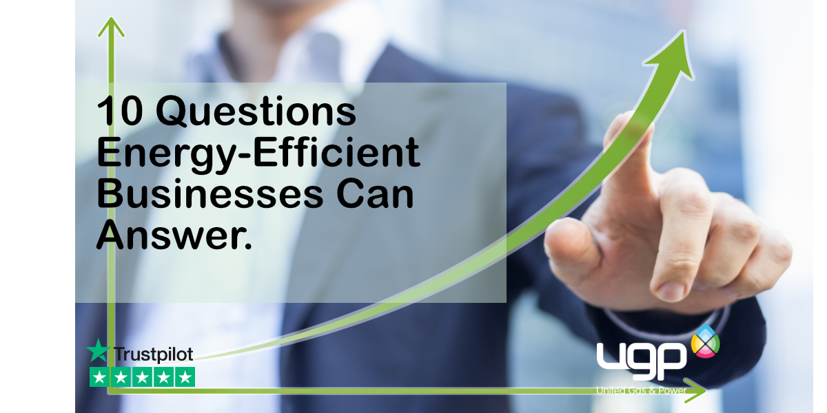 10 Questions Energy Efficient Businesses Can Answer 10 Questions Energy Efficient Businesses Can Answer